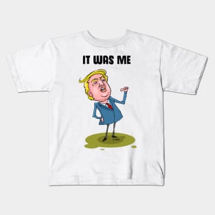 Trump It WAS ME Kids T-Shirt